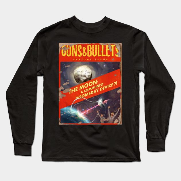 GUNS & BULLETS MAGAZINE : The Moon a Communist Doomsday Device! Long Sleeve T-Shirt by YourStyleB